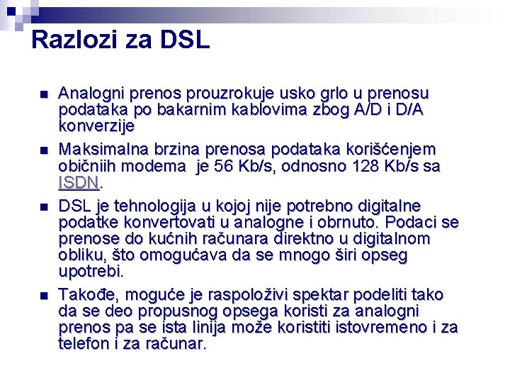 Razlozi za DSL n n Analogni prenos prouzrokuje usko grlo u prenosu podataka po