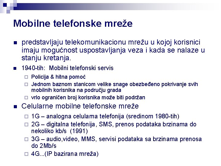 Mobilne telefonske mreže n predstavljaju telekomunikacionu mrežu u kojoj korisnici imaju mogućnost uspostavljanja veza
