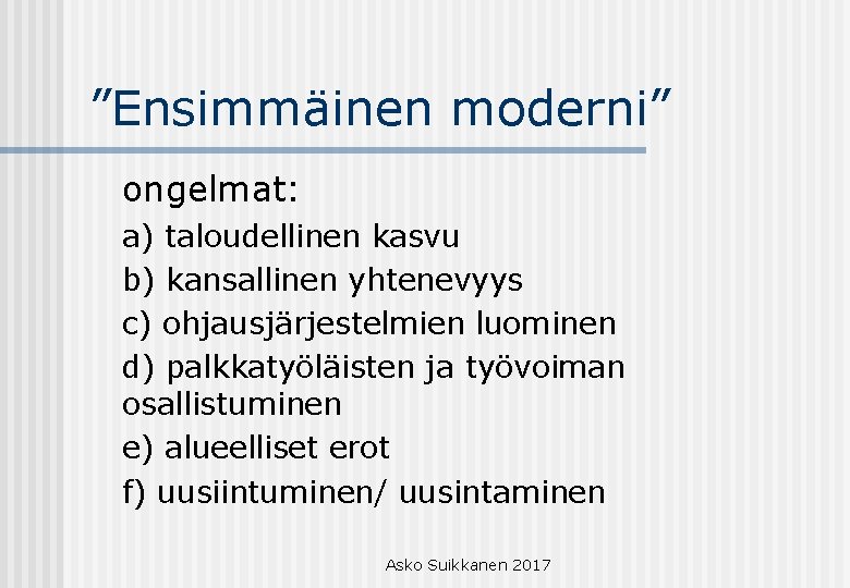 ”Ensimmäinen moderni” ongelmat: a) taloudellinen kasvu b) kansallinen yhtenevyys c) ohjausjärjestelmien luominen d) palkkatyöläisten