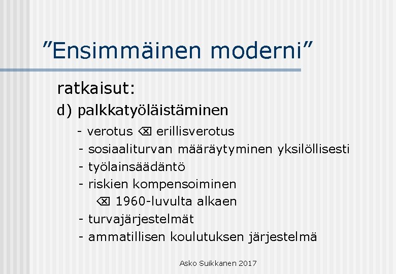 ”Ensimmäinen moderni” ratkaisut: d) palkkatyöläistäminen - verotus erillisverotus - sosiaaliturvan määräytyminen yksilöllisesti - työlainsäädäntö