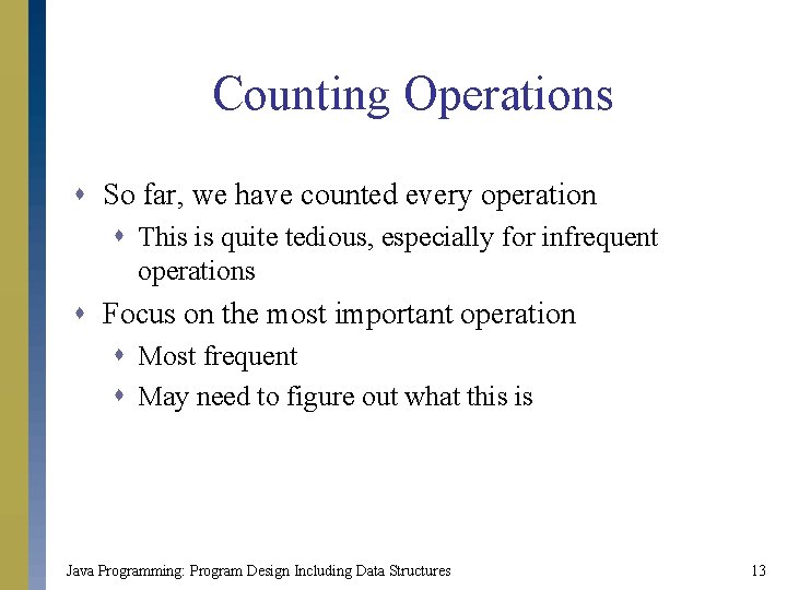 Counting Operations s So far, we have counted every operation s This is quite