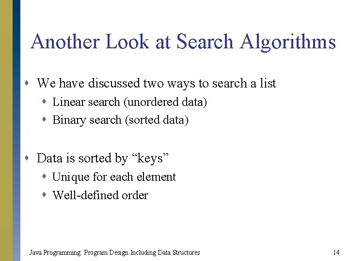 Another Look at Search Algorithms s We have discussed two ways to search a