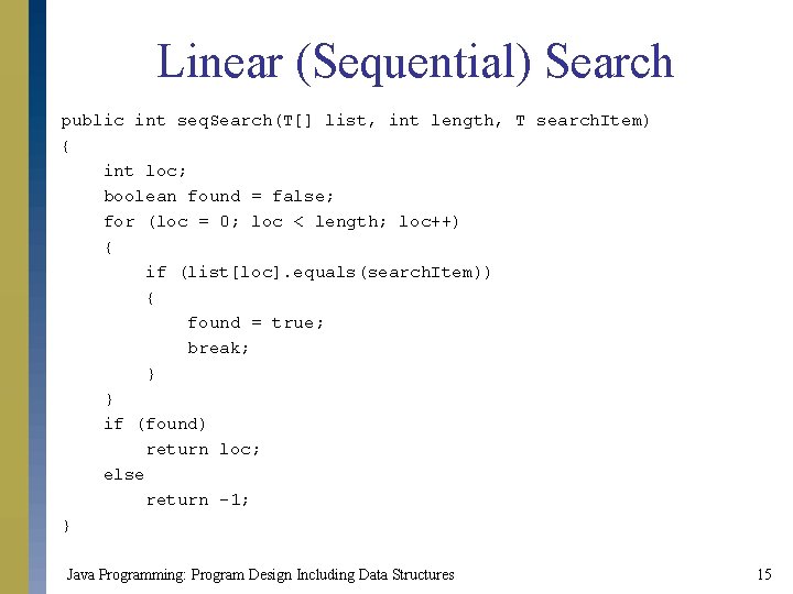 Linear (Sequential) Search public int seq. Search(T[] list, int length, T search. Item) {