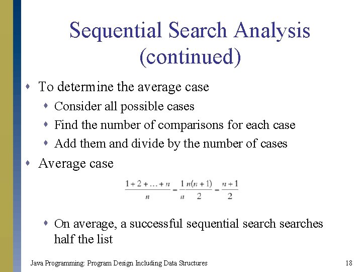 Sequential Search Analysis (continued) s To determine the average case s Consider all possible