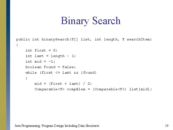 Binary Search public int binary. Search(T[] list, int length, T search. Item) { int