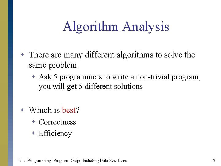 Algorithm Analysis s There are many different algorithms to solve the same problem s