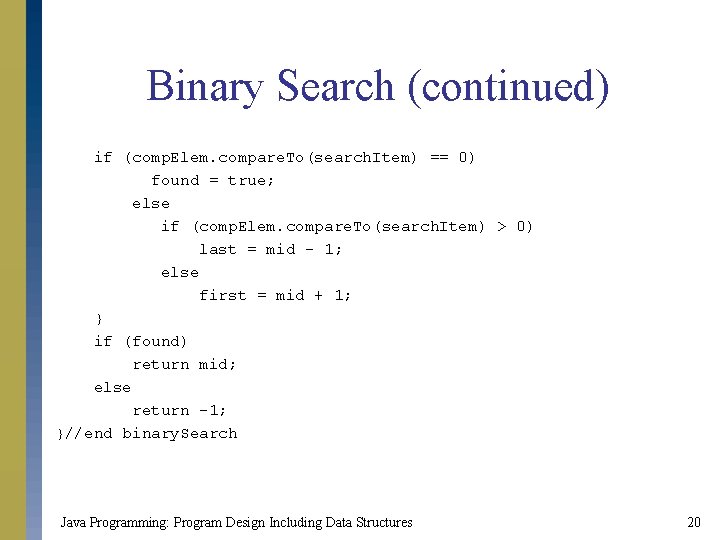 Binary Search (continued) if (comp. Elem. compare. To(search. Item) == 0) found = true;