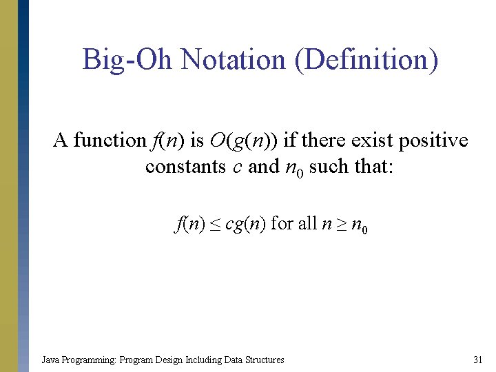 Big-Oh Notation (Definition) A function f(n) is O(g(n)) if there exist positive constants c
