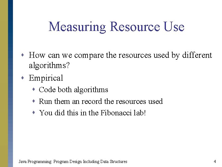 Measuring Resource Use s How can we compare the resources used by different algorithms?