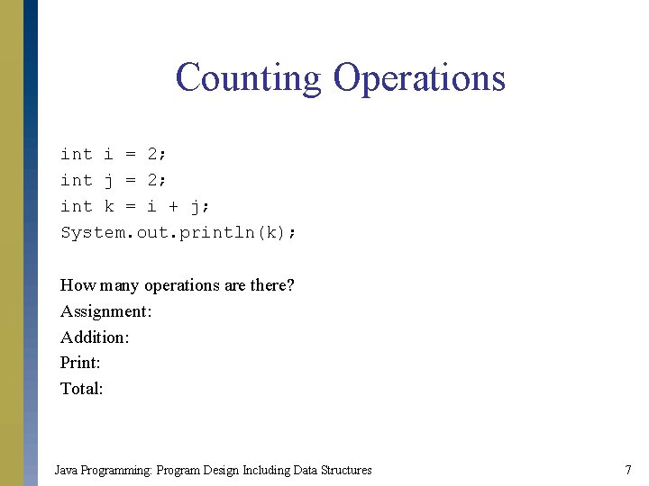Counting Operations int i = 2; int j = 2; int k = i