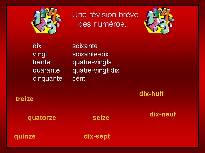 Une révision brève des numéros… dix vingt trente quarante cinquante soixante-dix quatre-vingts quatre-vingt-dix cent