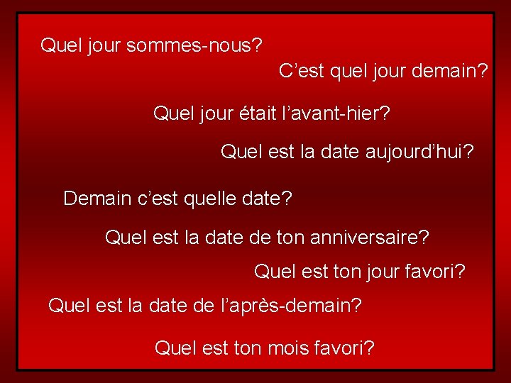 Quel jour sommes-nous? C’est quel jour demain? Quel jour était l’avant-hier? Quel est la