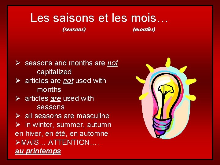 Les saisons et les mois… (seasons) Ø seasons and months are not capitalized Ø