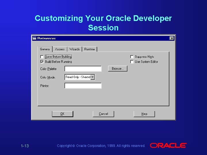 Customizing Your Oracle Developer Session 1 -13 Copyright Ó Oracle Corporation, 1999. All rights