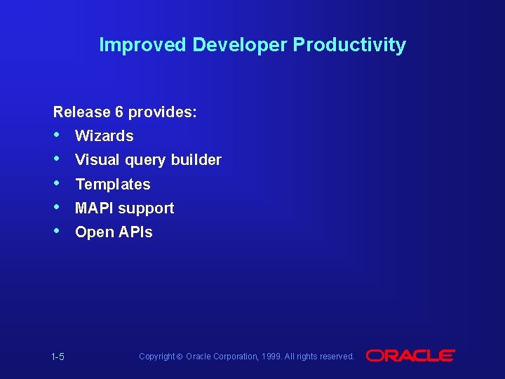 Improved Developer Productivity Release 6 provides: • • • 1 -5 Wizards Visual query