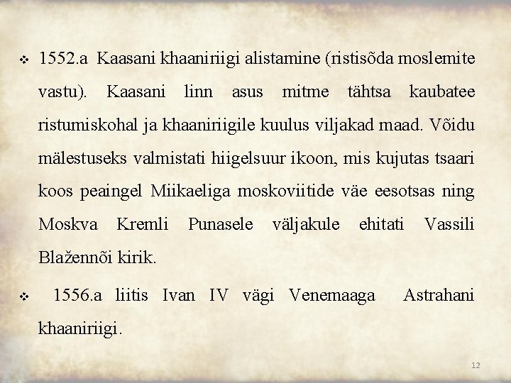 v 1552. a Kaasani khaaniriigi alistamine (ristisõda moslemite vastu). Kaasani linn asus mitme tähtsa