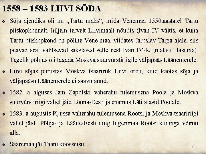 1558 – 1583 LIIVI SÕDA v Sõja ajendiks oli nn „Tartu maks“, mida Venemaa