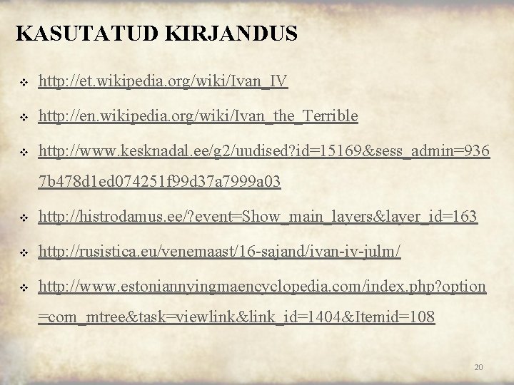 KASUTATUD KIRJANDUS v http: //et. wikipedia. org/wiki/Ivan_IV v http: //en. wikipedia. org/wiki/Ivan_the_Terrible v http: