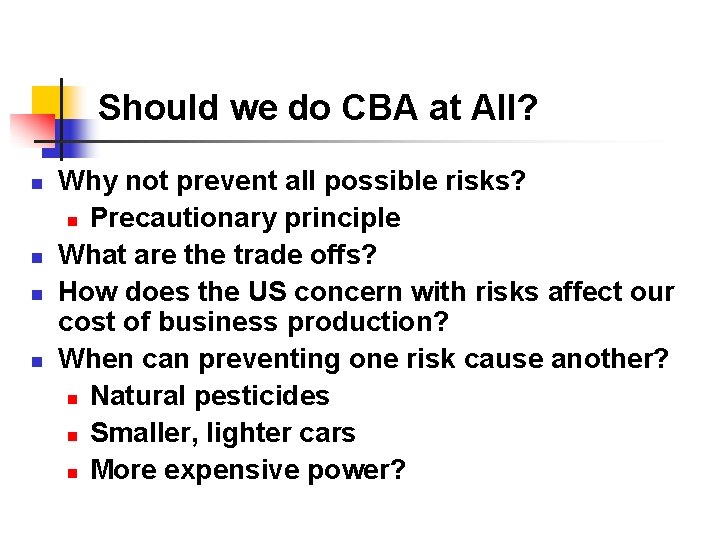 Should we do CBA at All? n n Why not prevent all possible risks?