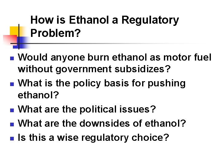 How is Ethanol a Regulatory Problem? n n n Would anyone burn ethanol as