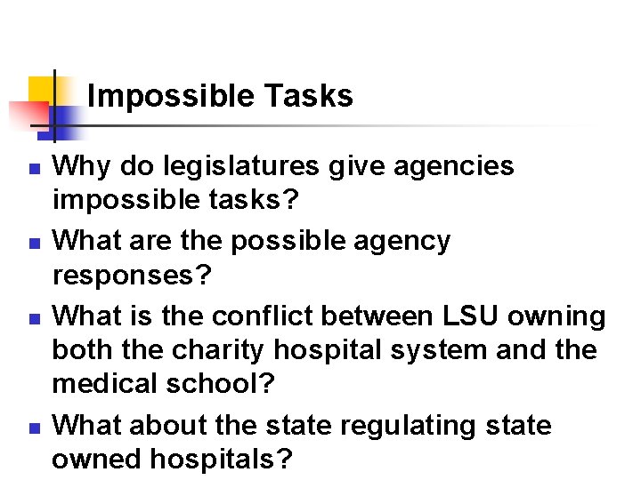Impossible Tasks n n Why do legislatures give agencies impossible tasks? What are the