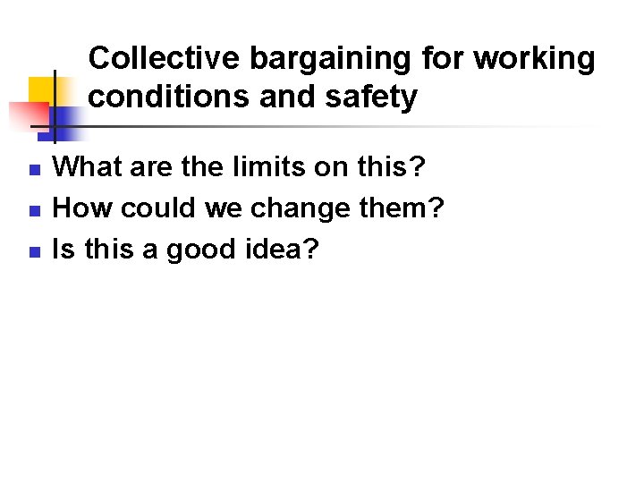Collective bargaining for working conditions and safety n n n What are the limits