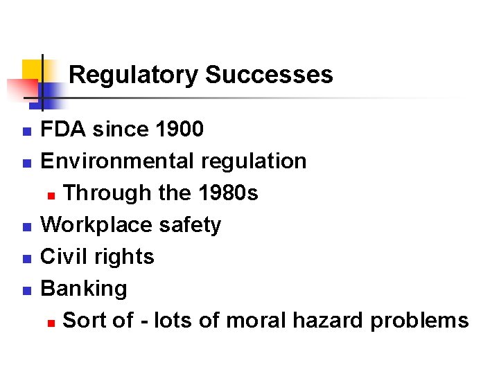 Regulatory Successes n n n FDA since 1900 Environmental regulation n Through the 1980