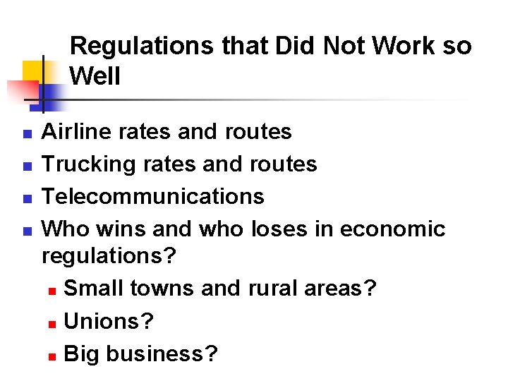 Regulations that Did Not Work so Well n n Airline rates and routes Trucking