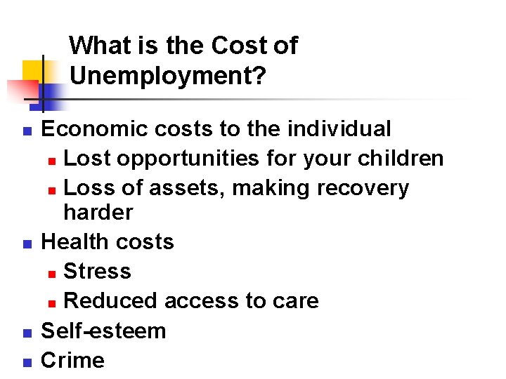 What is the Cost of Unemployment? n n Economic costs to the individual n