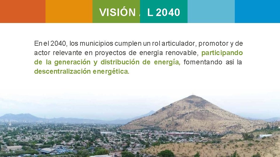 VISIÓN AL 2040 En el 2040, los municipios cumplen un rol articulador, promotor y