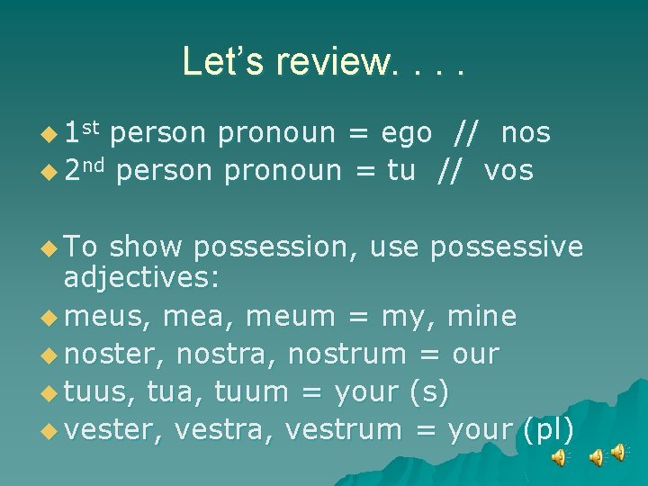 Let’s review. . u 1 st person pronoun = ego // nos u 2