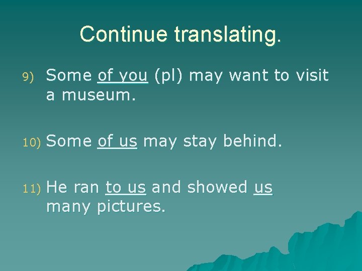 Continue translating. 9) Some of you (pl) may want to visit a museum. 10)