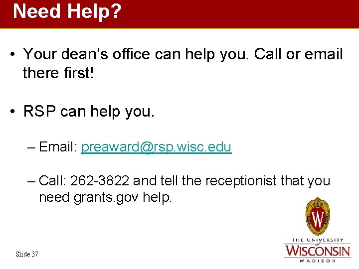 Need Help? • Your dean’s office can help you. Call or email there first!