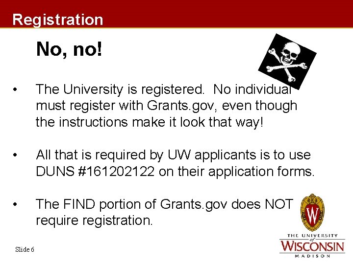 Registration No, no! • The University is registered. No individual must register with Grants.