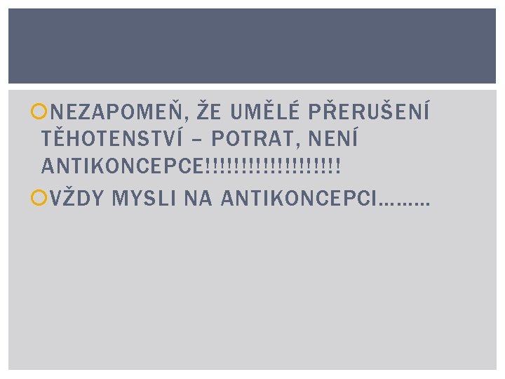  NEZAPOMEŇ, ŽE UMĚLÉ PŘERUŠENÍ TĚHOTENSTVÍ – POTRAT, NENÍ ANTIKONCEPCE!!!!!!!!!! VŽDY MYSLI NA ANTIKONCEPCI………