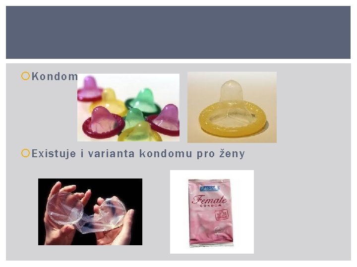  Kondom Existuje i varianta kondomu pro ženy 