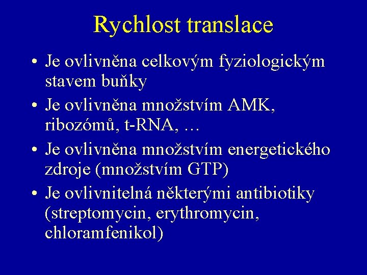 Rychlost translace • Je ovlivněna celkovým fyziologickým stavem buňky • Je ovlivněna množstvím AMK,