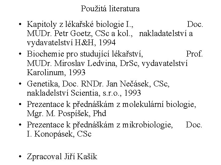 Použitá literatura • Kapitoly z lékařské biologie I. , Doc. MUDr. Petr Goetz, CSc