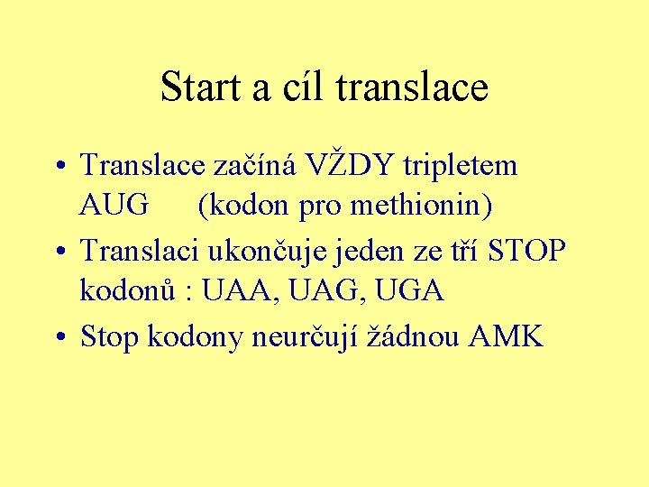 Start a cíl translace • Translace začíná VŽDY tripletem AUG (kodon pro methionin) •