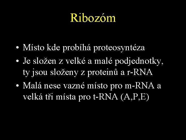 Ribozóm • Místo kde probíhá proteosyntéza • Je složen z velké a malé podjednotky,