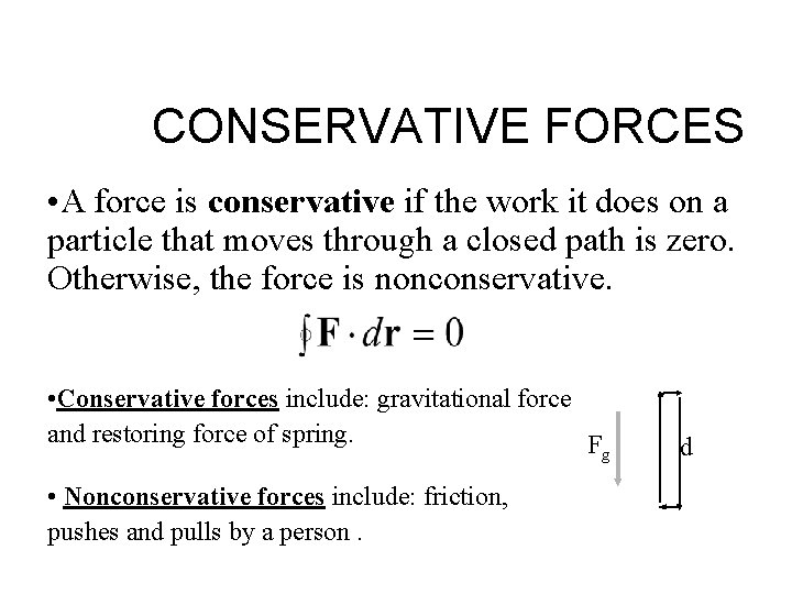 CONSERVATIVE FORCES • A force is conservative if the work it does on a