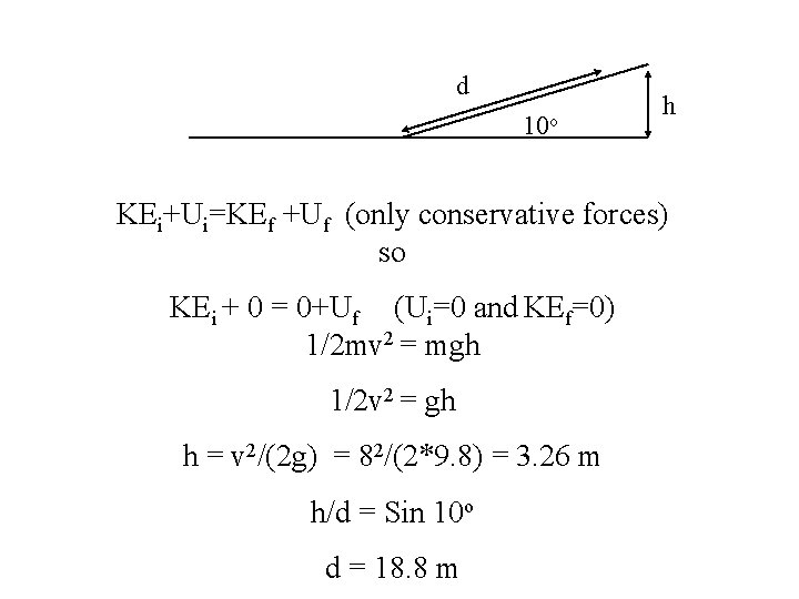 d 10 o h KEi+Ui=KEf +Uf (only conservative forces) so KEi + 0 =