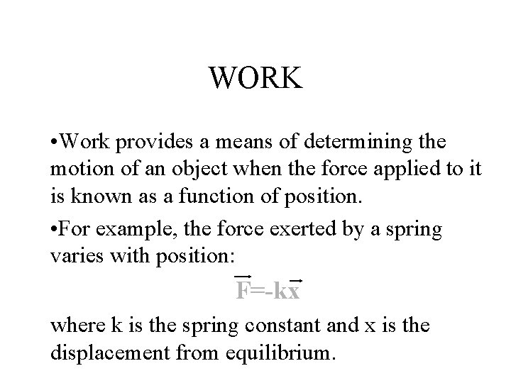 WORK • Work provides a means of determining the motion of an object when