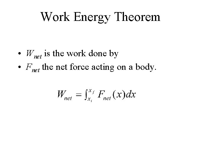 Work Energy Theorem • Wnet is the work done by • Fnet the net