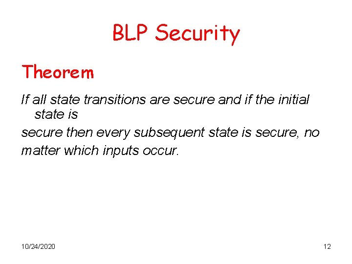 BLP Security Theorem If all state transitions are secure and if the initial state