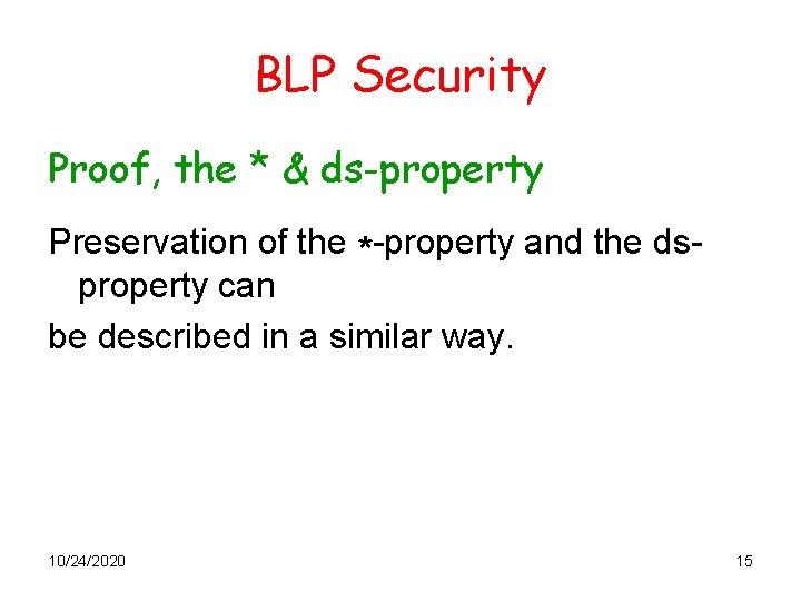 BLP Security Proof, the * & ds-property Preservation of the *-property and the dsproperty