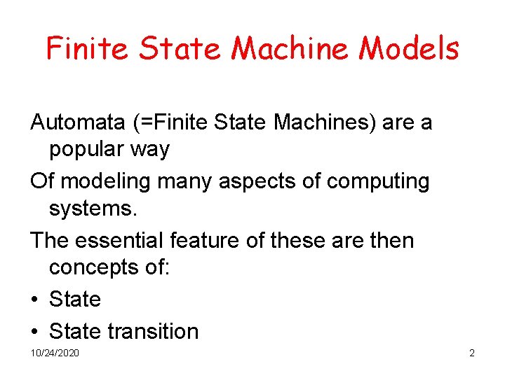 Finite State Machine Models Automata (=Finite State Machines) are a popular way Of modeling