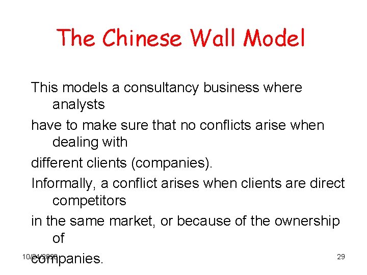 The Chinese Wall Model This models a consultancy business where analysts have to make