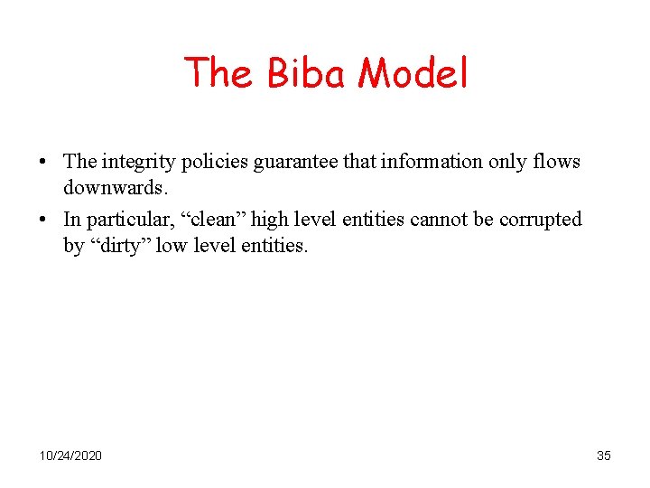 The Biba Model • The integrity policies guarantee that information only flows downwards. •