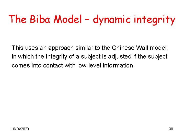 The Biba Model – dynamic integrity This uses an approach similar to the Chinese